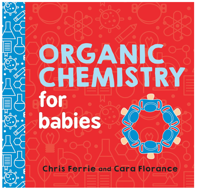 Organic Chemistry for Babies: Baby University Series