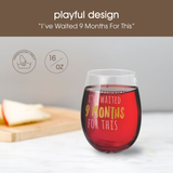 New Mom Stemless Wine Glass, I've Waited 9 Months For This