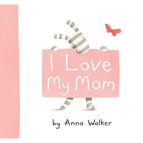 Children’s picture book “I Love My Mom” by Anna Walker

