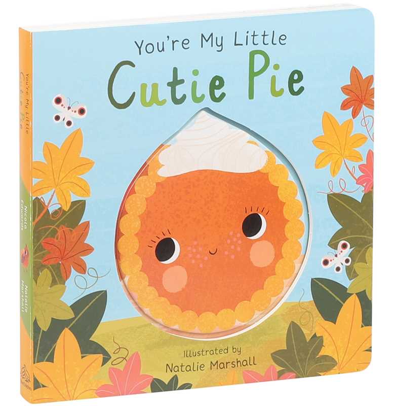 You're My Little Cutie Pie (Board Book for Babies and Toddlers 0-2 years old) by Nicola Edwards
