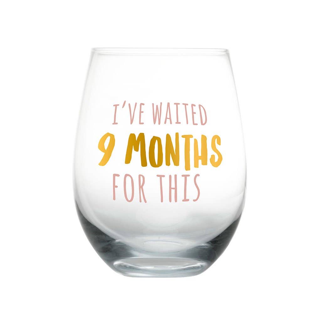 New Mom Stemless Wine Glass, I've Waited 9 Months For This