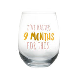 New Mom Stemless Wine Glass, I've Waited 9 Months For This