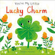 You're My Little Lucky Charm By Board Books; 18 pages, English